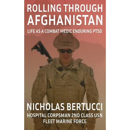 Rolling Through Afghanistan: Life as a Combat Medic Enduring PTSD - Hardcover