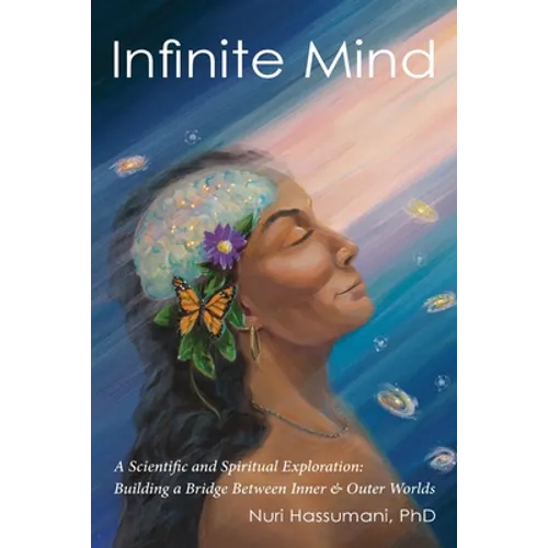 Infinite Mind: A Scientific and Spiritual Exploration: Building a Bridge Between Inner and Outer Worlds - Paperback