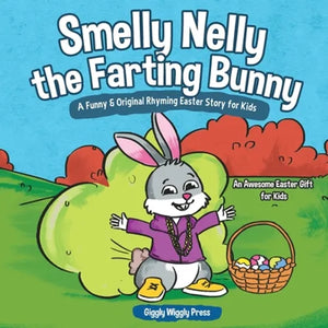 Smelly Nelly the Farting Bunny: A Funny & Original Rhyming Easter Story for Kids - An Awesome Easter Gift for Kids - Paperback