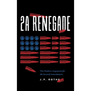 2A Renegade: The Modern Argument for the Second Amendment - Hardcover