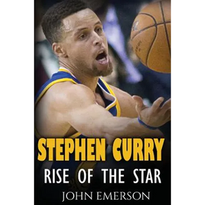 Stephen Curry: Rise of the Star. The inspiring and interesting life story from a struggling young boy to become the legend. Life of Stephen Curry - on - Paperback