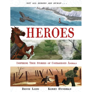 Heroes: Inspiring True Stories of Courageous Animals - Hardcover