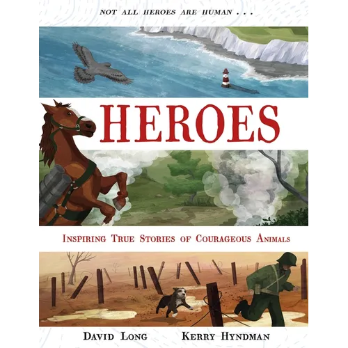 Heroes: Inspiring True Stories of Courageous Animals - Hardcover