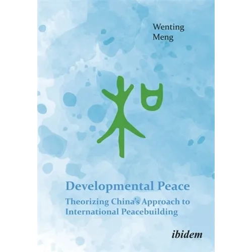 Developmental Peace: Theorizing China's Approach to International Peacebuilding - Paperback