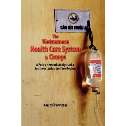 The Vietnamese Health Care System in Change: A Policy Network Analysis of a Southeast Asian Welfare Regime - Paperback