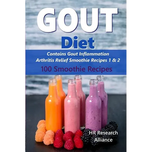 Gout Diet - Contains Gout Inflammation Arthritis Relief Smoothie Recipes 1 & 2: 100 Smoothie Recipes - Paperback