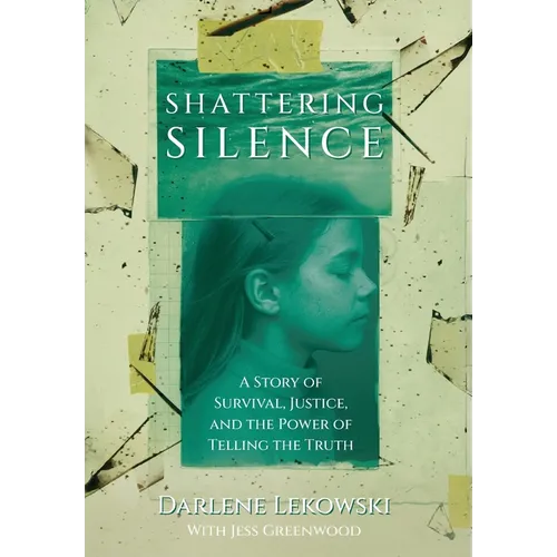 Shattering Silence: A Story of Survival, Justice, and the Power of Telling the Truth