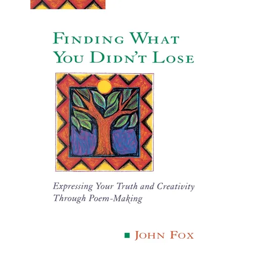 Finding What You Didn't Lose: Expressing Your Truth and Creativity through Poem-Making - Paperback