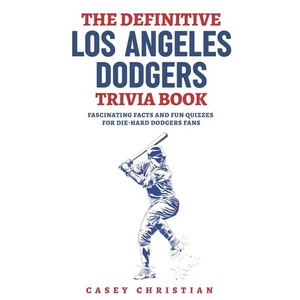 The Definitive Los Angeles Dodgers Trivia Book: Fascinating Facts And Fun Quizzes For Die-Hard Dodgers Fans - Paperback