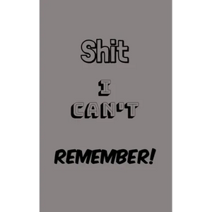 Shit I Can't Remember: Organize All Your Own Passwords and Shit - Paperback