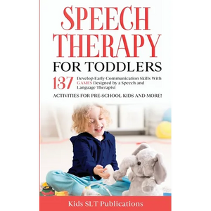 Speech Therapy for Toddlers Develop Early Communication Skills With 137 GAMES Designed by a Speech and Language Therapist Activities for Pre-School Ki - Paperback