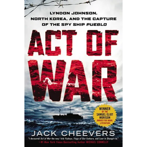 Act of War: Lyndon Johnson, North Korea, and the Capture of the Spy Ship Pueblo - Paperback