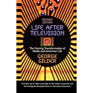 Life After Television: The Coming Transformation of Media and American Life - Paperback