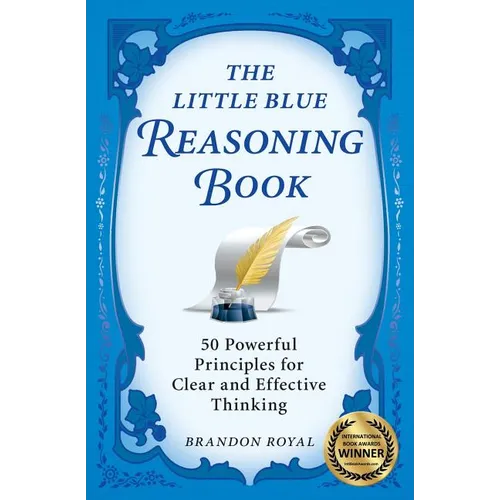 The Little Blue Reasoning Book: 50 Powerful Principles for Clear and Effective Thinking - Paperback