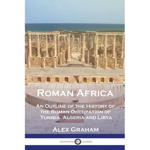 Roman Africa: An Outline of the History of the Roman Occupation of Tunisia, Algeria and Libya - Paperback
