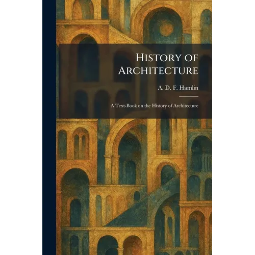 History of Architecture: A Text-Book on the History of Architecture - Paperback