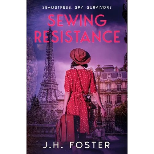 Sewing Resistance: Seamstress, spy, survivor?: A gripping and emotional tale of courage, love and resistance set in Occupied Paris - Paperback