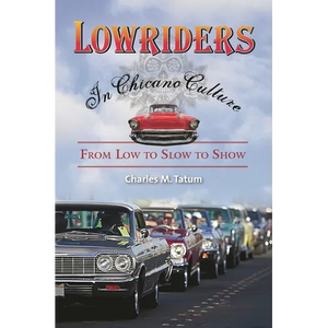Lowriders in Chicano Culture: From Low to Slow to Show - Hardcover