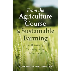 From the Agriculture Course to Sustainable Farming: 100 Years of the Biodynamic Movement - Paperback