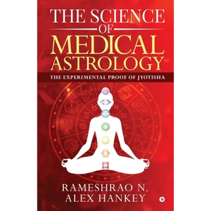 The Science of Medical Astrology: The Experimental Proof of Jyotisha - Paperback