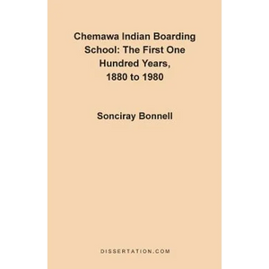 Chemawa Indian Boarding School: The First One Hundred Years 1880 to 1980 - Paperback