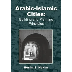Arabic-Islamic Cities: Building and Planning Principles - Paperback