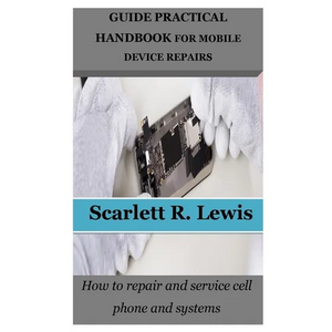 Guide Practical Handbook for Mobile Device Repairs: How to repair and service cell phone and systems - Paperback