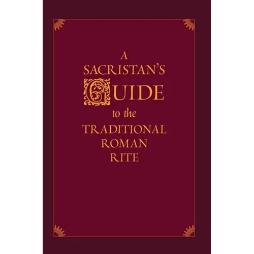 A Sacristan's Guide to the Traditional Roman Rite - Hardcover