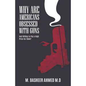Why Are Americans Obsessed with Guns and Willing To Pay A High Price for Them? - Paperback