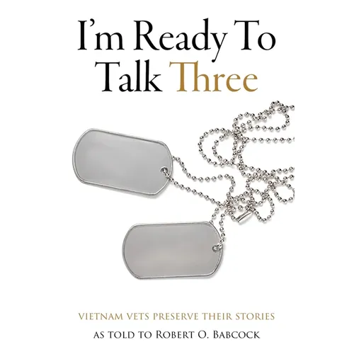 I'm Ready To Talk Three: Vietnam Vets Preserve Their Stories - Paperback