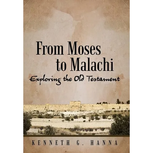 From Moses to Malachi: Exploring the Old Testament - Hardcover