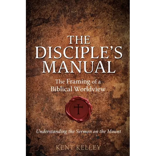 The Disciple's Manual: The Framing of a Biblical Worldview - Paperback