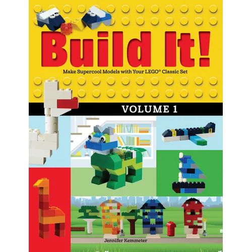 Build It! Volume 1: Make Supercool Models with Your Lego(r) Classic Set - Hardcover