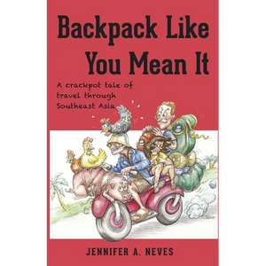Backpack Like You Mean It: A crackpot tale of travel through Southeast Asia - Paperback