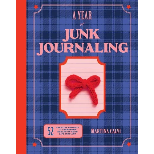 Year of Junk Journaling: 52 Creative Prompts to Transform Scraps of Your Life Into Art - Hardcover