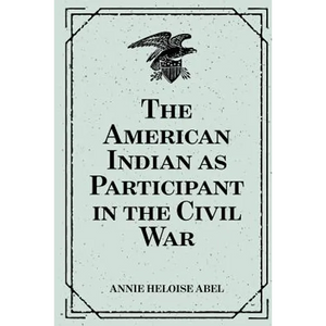 The American Indian as Participant in the Civil War - Paperback