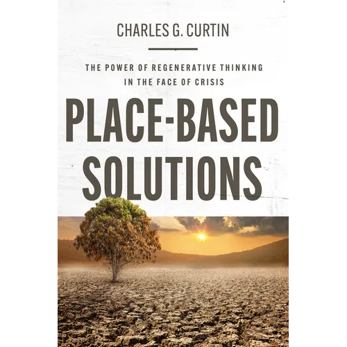 Place-Based Solutions: The Power of Regenerative Thinking in the Face of Crisis - Paperback
