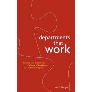 Departments That Work: Building and Sustaining Cultures of Excellence in Academic Programs - Hardcover