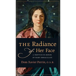 The Radiance of Her Face: A Triptych in Honor of Mary Immaculate - Hardcover