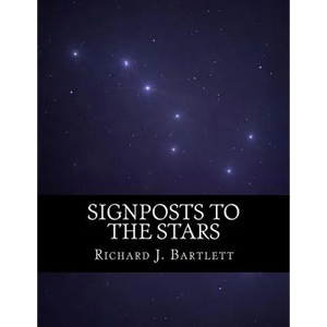 Signposts to the Stars: An Absolute Beginner's Guide to Learning the Night Sky and Exploring the Constellations - Paperback