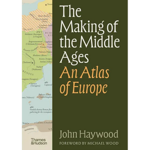The Making of the Middle Ages: An Atlas of Europe - Hardcover
