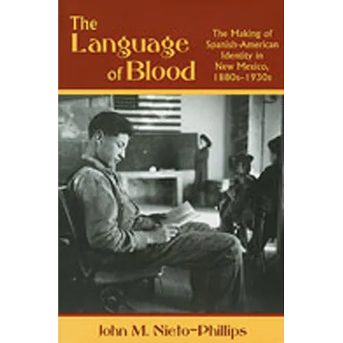 The Language of Blood: The Making of Spanish-American Identity in New Mexico, 1880s-1930s - Paperback
