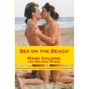 Sex on the Beach: A true account of explicit displays of exhibitionism and voyeurism - Paperback