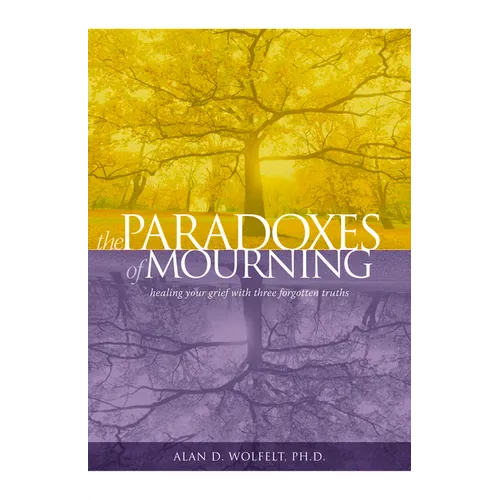 The Paradoxes of Mourning: Healing Your Grief with Three Forgotten Truths - Paperback