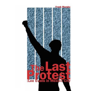 The Last Protest: Lee Evans in Mexico City - Paperback
