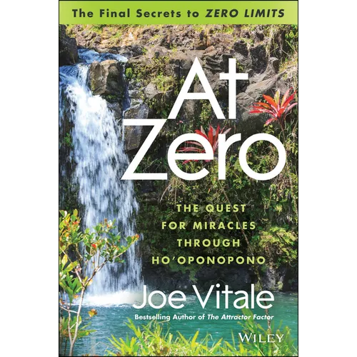 At Zero: The Final Secrets to Zero Limits the Quest for Miracles Through Ho'oponopono - Hardcover