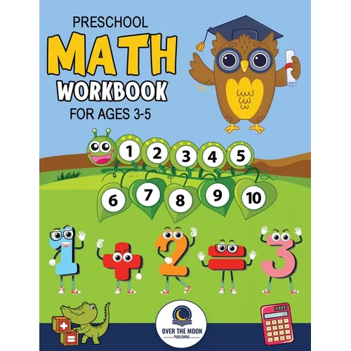 Preschool Math Workbook for Kids Ages 3-5: A Beginner Math Activity Book to Learn Counting, Number Tracing, Addition, Subtraction, And Many More Math - Paperback