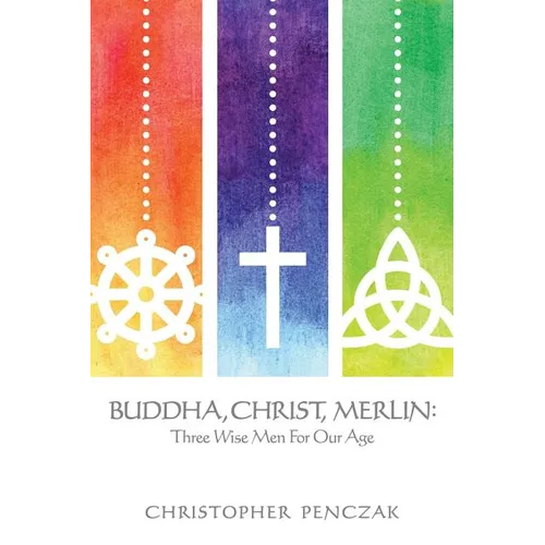 Buddha, Christ, Merlin: Three Wise Men for Our Age - Paperback