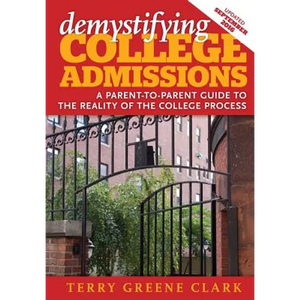 demystifying COLLEGE ADMISSIONS: A Parent-To-Parent Guide to the Reality of the College Process - Paperback