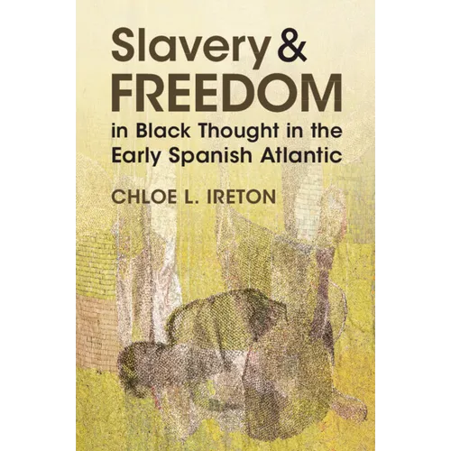 Slavery and Freedom in Black Thought in the Early Spanish Atlantic - Paperback